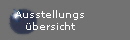 Ausstellungs
�bersicht