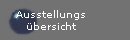 Ausstellungs
�bersicht