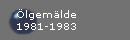 �lgem�lde
1981-1983