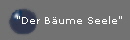"Der B�ume Seele"